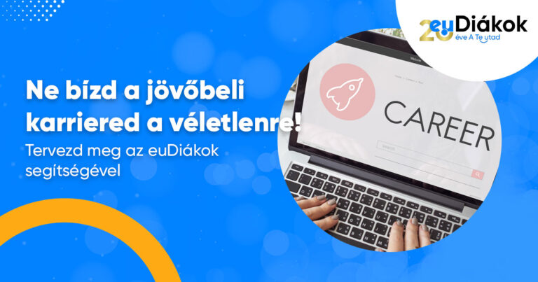 Ne bízd a jövőbeli karriered a véletlenre! – Tervezd meg az euDiákok segítségével