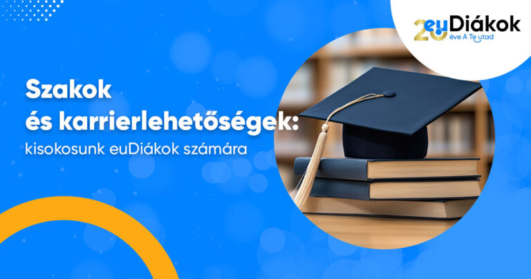 Szakok és karrierlehetőségek: kisokosunk euDiákok számára