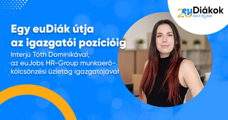 Egy euDiák útja az igazgatói pozícióig – Interjú Tóth Dominikával, az euJobs HR-Group munkaerő-kölcsönzési üzletág igazgatójával